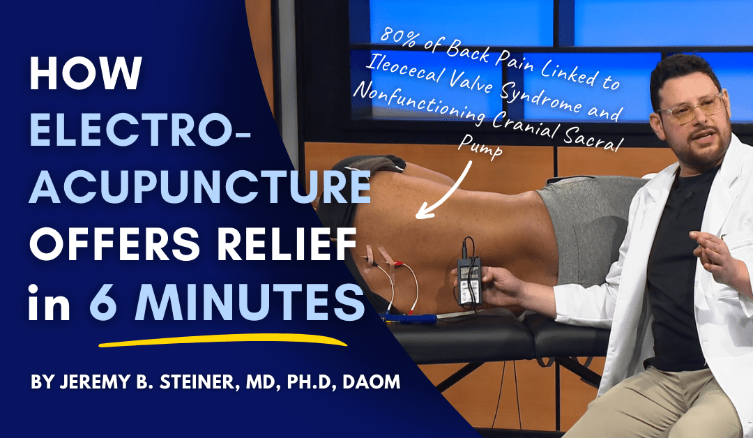 80% of Back Pain Linked to Ileocecal Valve Syndrome and Non-functioning Cranial Sacral Pump: How Electro-Acupuncture Offers Relief in 6 Minutes!