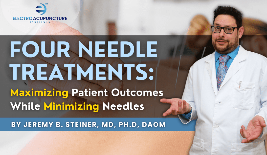 Four Needle Treatments: Maximizing Patient Outcomes While Minimizing Needles
