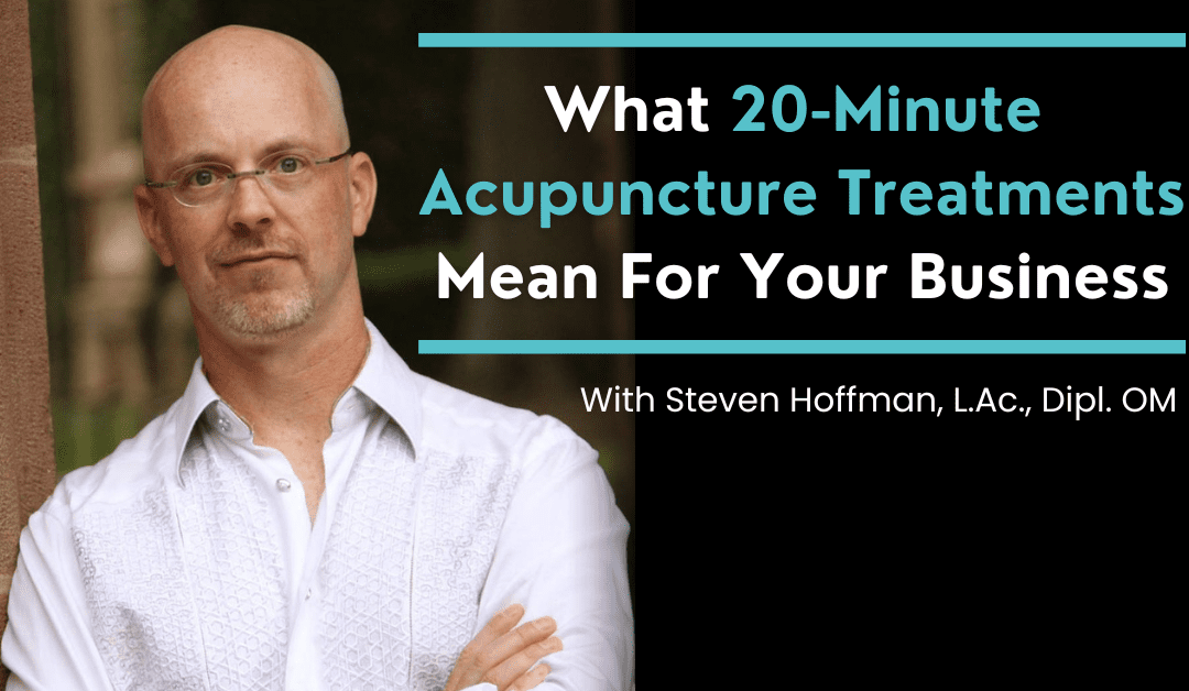 What 20-Minute Acupuncture Treatments Mean For Your Business