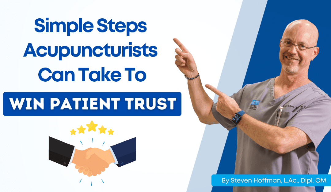 Simple Steps Acupuncturists Can Take To Win Patient Trust