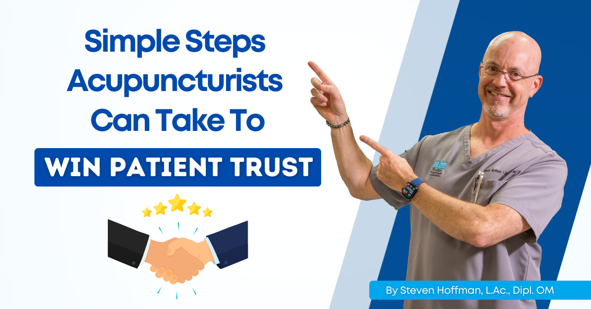 Simple Steps Acupuncturists Can Take To Win Patient Trust