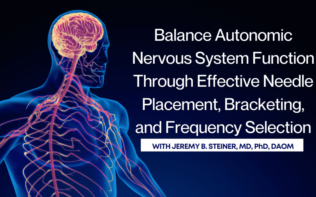 Balance Autonomic Nervous System Function Through Effective Needle Placement, Bracketing, and Frequency Selection