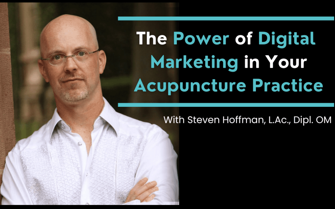 The Power of Digital Marketing in Your Acupuncture Practice