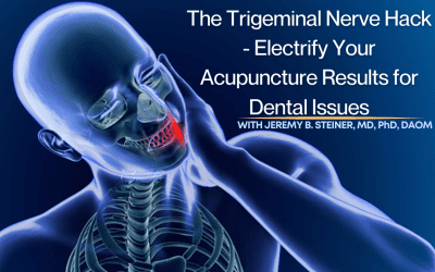 The Trigeminal Nerve Hack – Electrify Your Acupuncture Results for Dental Issues